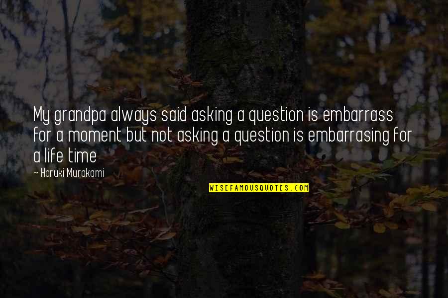 Chakela Quotes By Haruki Murakami: My grandpa always said asking a question is