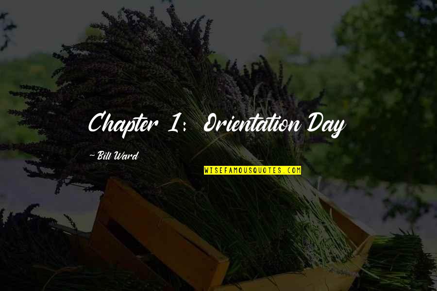 Chakeri Quotes By Bill Ward: Chapter 1: Orientation Day Chakeri Quotes By Bill Ward: Chapter 1: Orientation Day