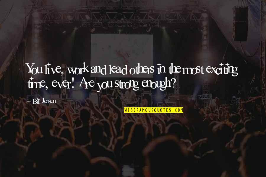 Chakerian Maia Quotes By Bill Jensen: You live, work and lead others in the Chakerian Maia Quotes By Bill Jensen: You live, work and lead others in the