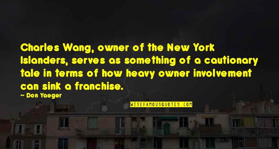 Chakeya Quotes By Don Yaeger: Charles Wang, owner of the New York Islanders, Chakeya Quotes By Don Yaeger: Charles Wang, owner of the New York Islanders,