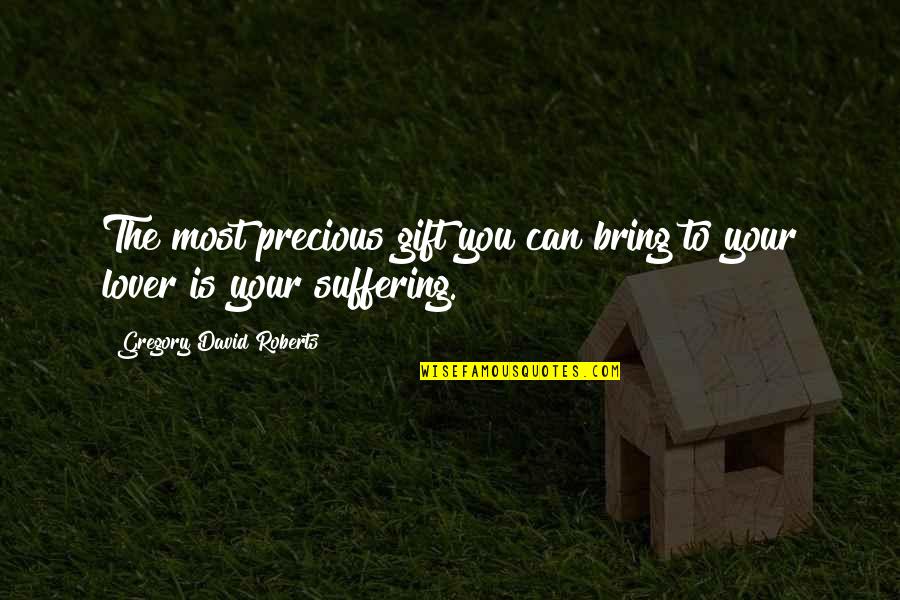 Chakeya Quotes By Gregory David Roberts: The most precious gift you can bring to Chakeya Quotes By Gregory David Roberts: The most precious gift you can bring to
