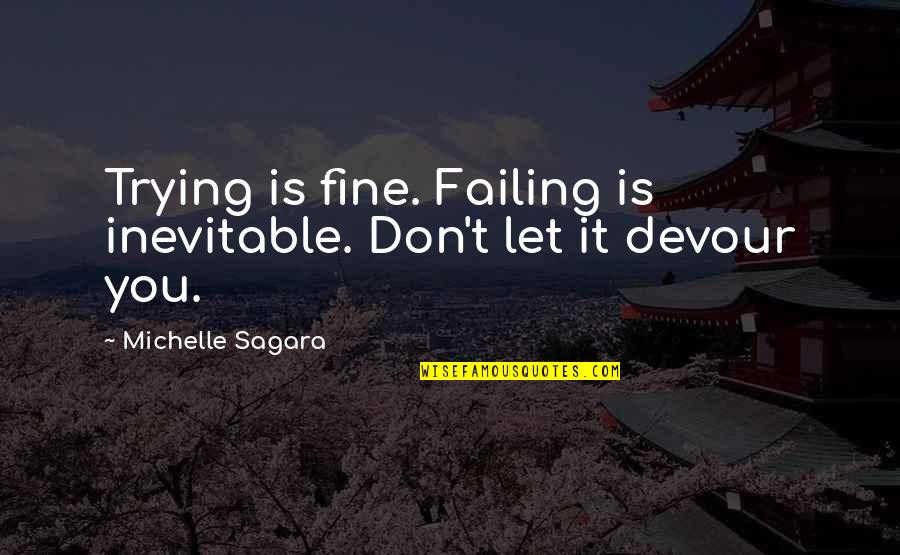 Chakeya Quotes By Michelle Sagara: Trying is fine. Failing is inevitable. Don't let Chakeya Quotes By Michelle Sagara: Trying is fine. Failing is inevitable. Don't let