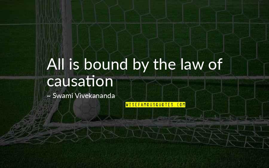 Chakeya Quotes By Swami Vivekananda: All is bound by the law of causation Chakeya Quotes By Swami Vivekananda: All is bound by the law of causation