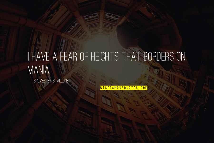 Chakhram Quotes By Sylvester Stallone: I have a fear of heights that borders Chakhram Quotes By Sylvester Stallone: I have a fear of heights that borders
