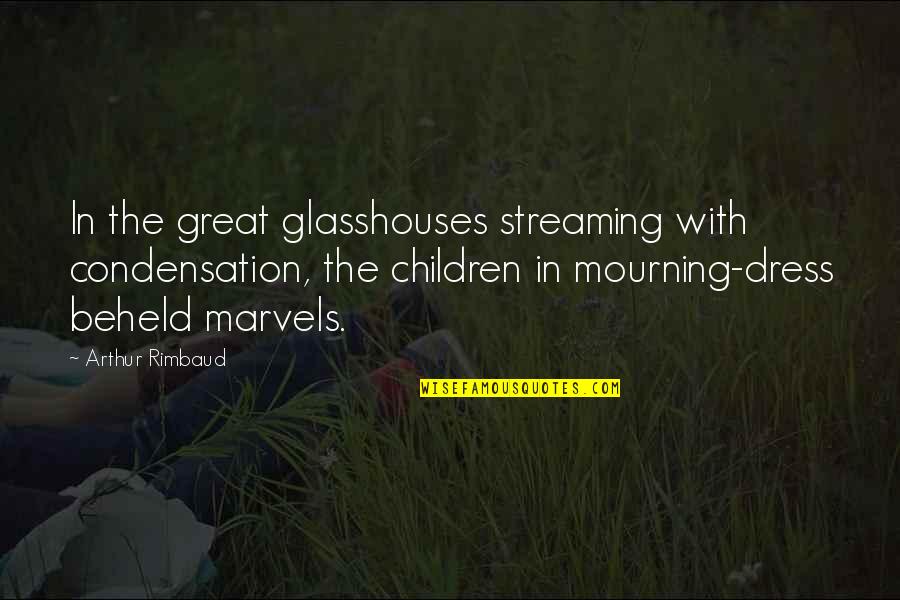 Chakiris Moss Quotes By Arthur Rimbaud: In the great glasshouses streaming with condensation, the Chakiris Moss Quotes By Arthur Rimbaud: In the great glasshouses streaming with condensation, the