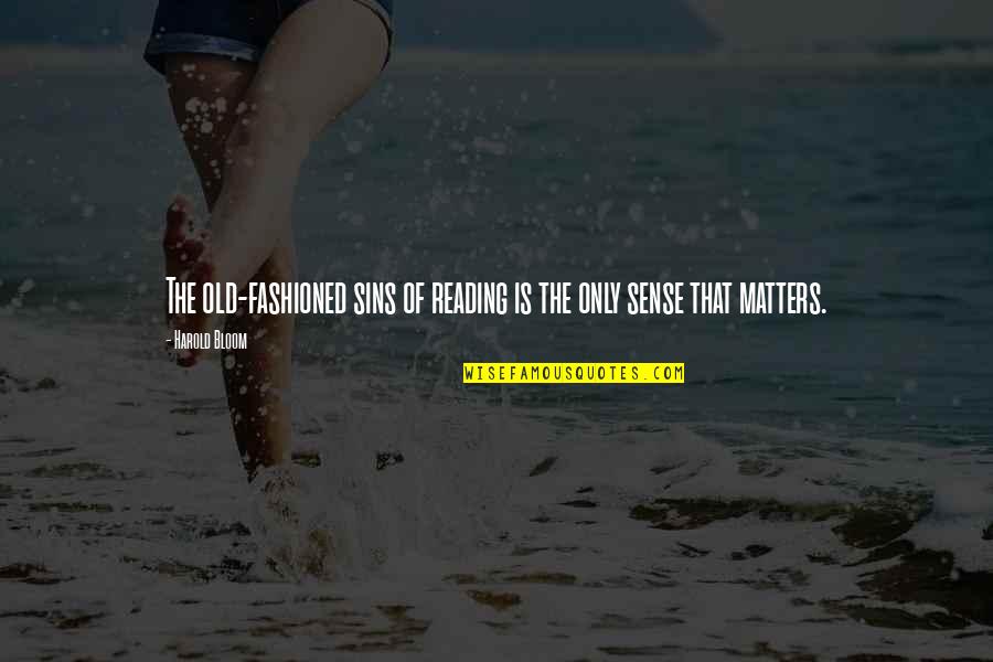 Chakiris Retirement Quotes By Harold Bloom: The old-fashioned sins of reading is the only