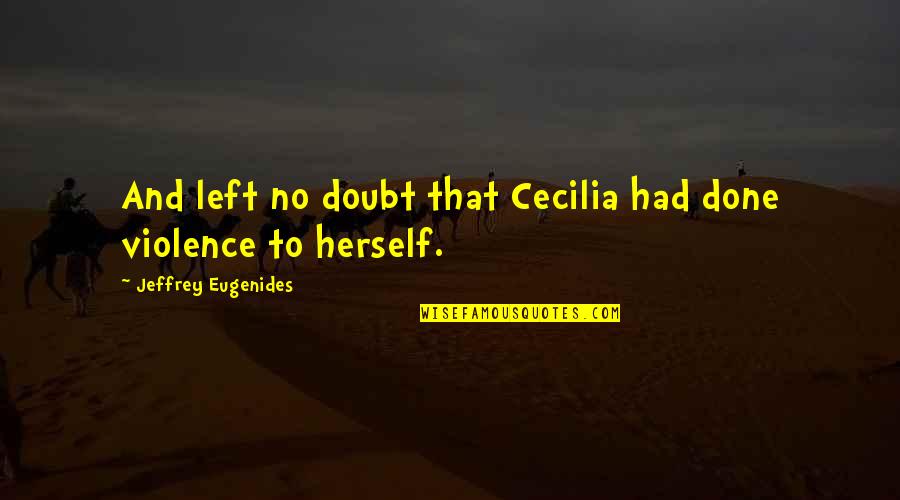 Chakos Bowling Quotes By Jeffrey Eugenides: And left no doubt that Cecilia had done Chakos Bowling Quotes By Jeffrey Eugenides: And left no doubt that Cecilia had done