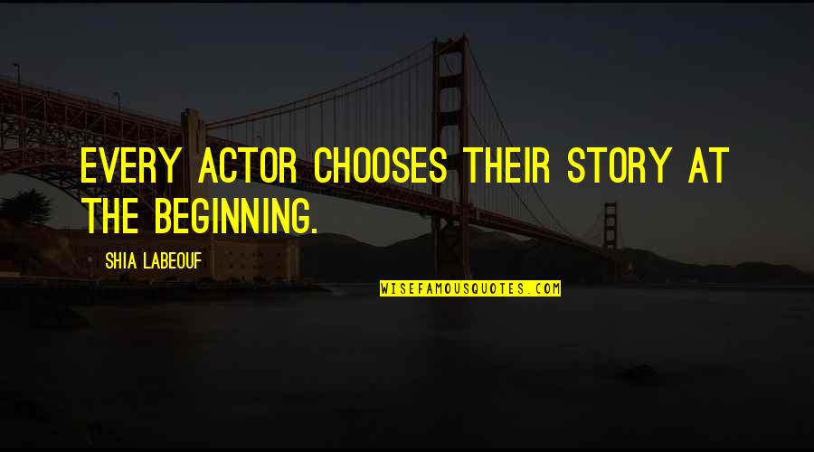 Chakos Shoes Quotes By Shia Labeouf: Every actor chooses their story at the beginning.