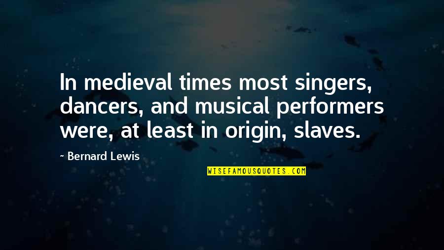 Chakotay Quotes By Bernard Lewis: In medieval times most singers, dancers, and musical Chakotay Quotes By Bernard Lewis: In medieval times most singers, dancers, and musical