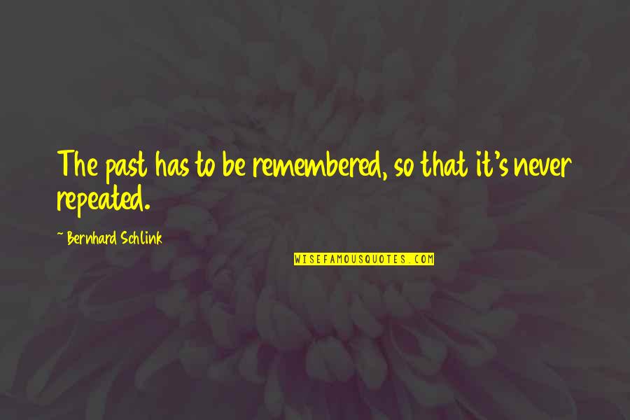 Chakoura Quotes By Bernhard Schlink: The past has to be remembered, so that Chakoura Quotes By Bernhard Schlink: The past has to be remembered, so that
