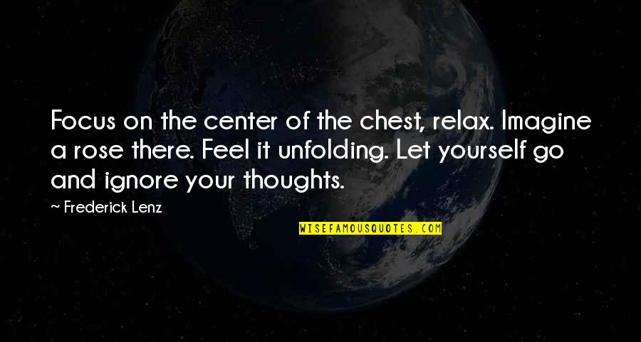 Chakra Meditation Quotes By Frederick Lenz: Focus on the center of the chest, relax.