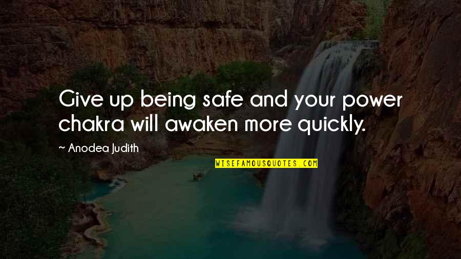 Chakra Quotes By Anodea Judith: Give up being safe and your power chakra