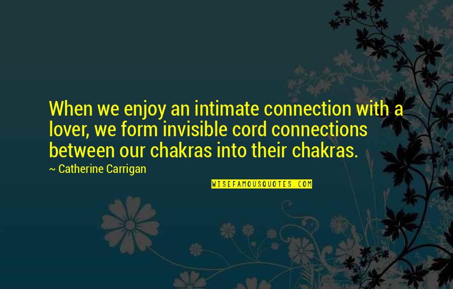 Chakra Quotes By Catherine Carrigan: When we enjoy an intimate connection with a