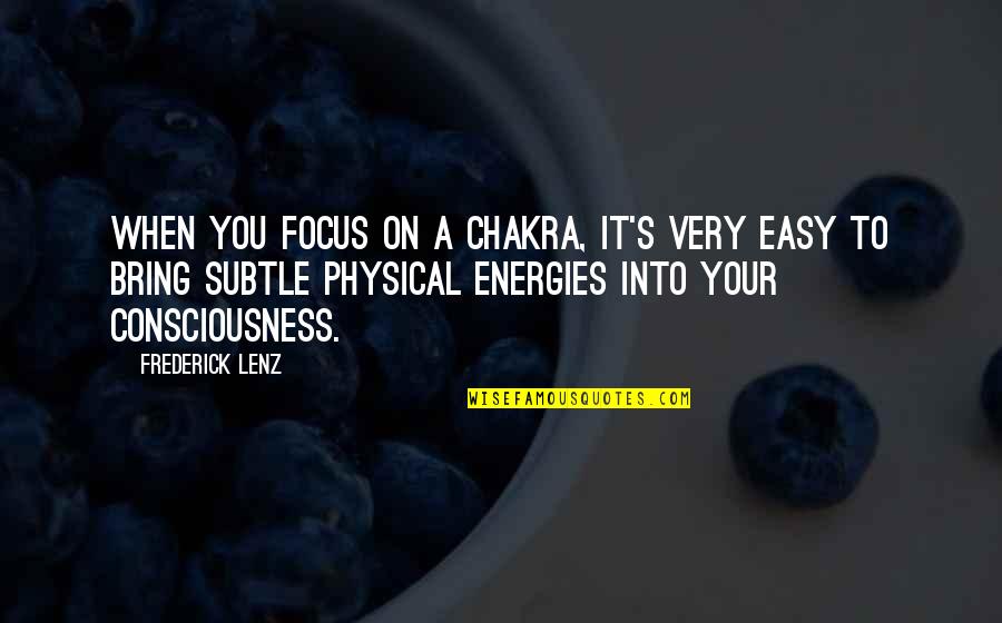 Chakra Quotes By Frederick Lenz: When you focus on a chakra, it's very