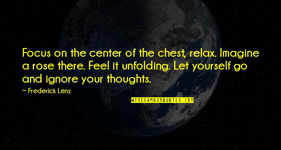 Chakra Quotes By Frederick Lenz: Focus on the center of the chest, relax.