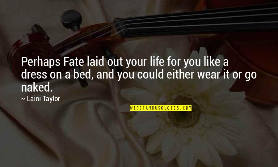 Chakrabarti Management Quotes By Laini Taylor: Perhaps Fate laid out your life for you Chakrabarti Management Quotes By Laini Taylor: Perhaps Fate laid out your life for you