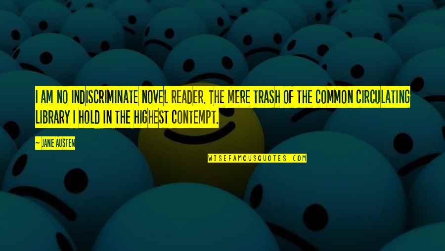 Chakradhar Chemicals Quotes By Jane Austen: I am no indiscriminate novel reader. The mere Chakradhar Chemicals Quotes By Jane Austen: I am no indiscriminate novel reader. The mere