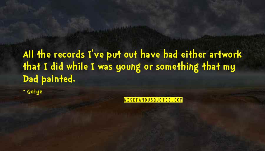 Chakram Blade Quotes By Gotye: All the records I've put out have had Chakram Blade Quotes By Gotye: All the records I've put out have had