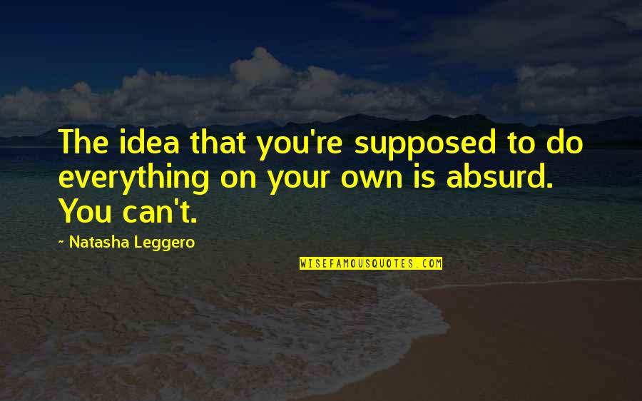 Chakrams For Sale Quotes By Natasha Leggero: The idea that you're supposed to do everything