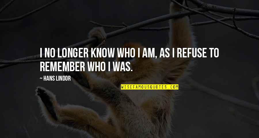 Chakras Funny Quotes By Hans Lindor: I no longer know who I am, as