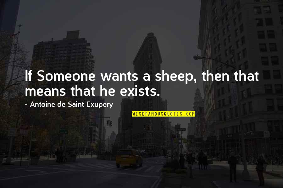 Chakrasana Quotes By Antoine De Saint-Exupery: If Someone wants a sheep, then that means