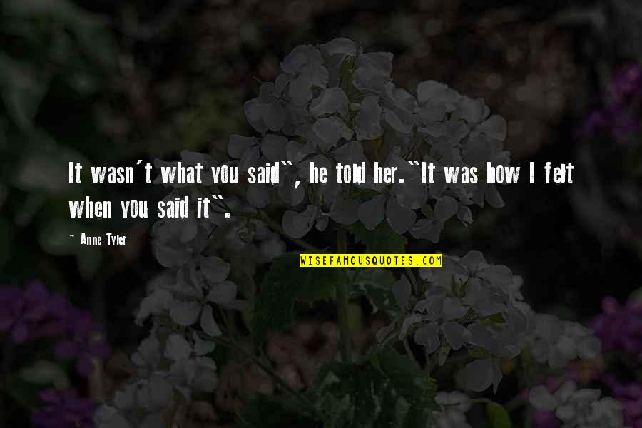 Chakravarthi Thirumagal Movie Quotes By Anne Tyler: It wasn't what you said", he told her."It