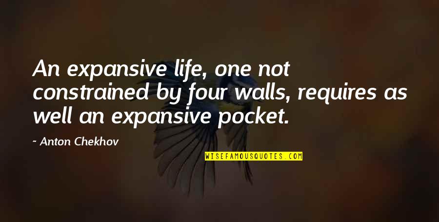 Chakravorty Aruna Quotes By Anton Chekhov: An expansive life, one not constrained by four Chakravorty Aruna Quotes By Anton Chekhov: An expansive life, one not constrained by four