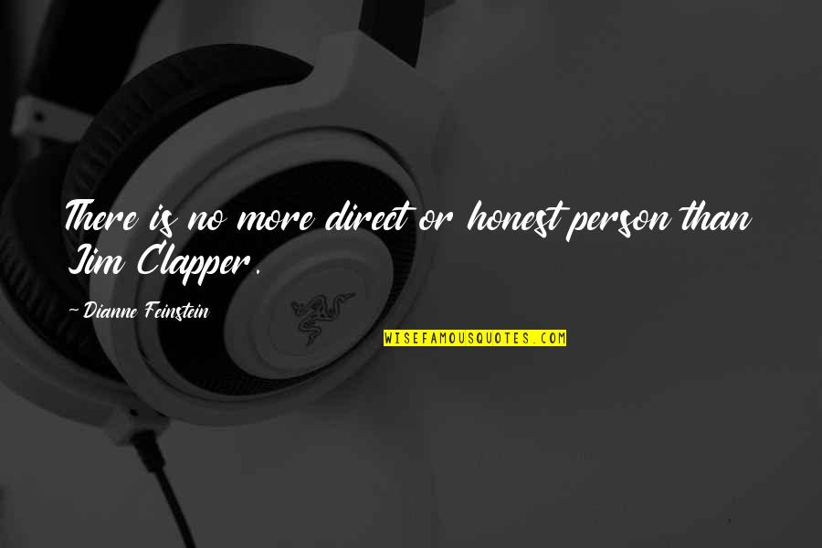 Chakravorty Spivak Quotes By Dianne Feinstein: There is no more direct or honest person