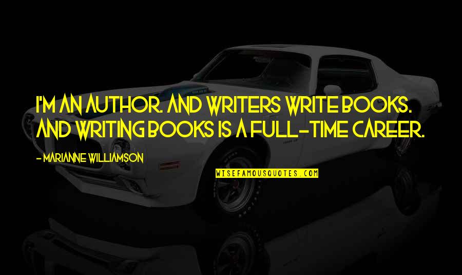 Chakravyuh Mx Quotes By Marianne Williamson: I'm an author. And writers write books. And