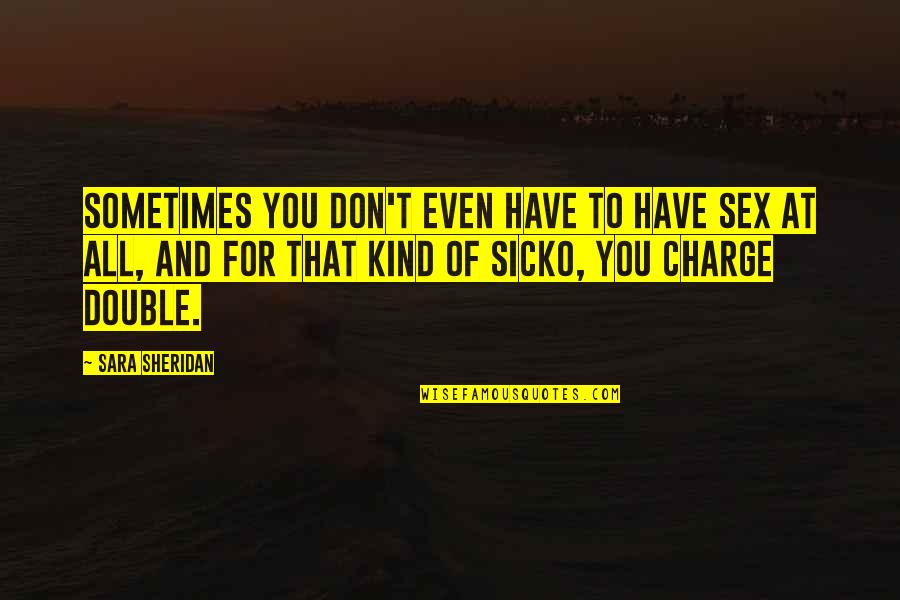 Chakron Mario Quotes By Sara Sheridan: Sometimes you don't even have to have sex Chakron Mario Quotes By Sara Sheridan: Sometimes you don't even have to have sex