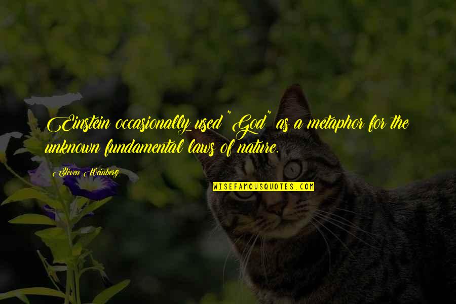 Chal Ghar Chale Quotes By Steven Weinberg: Einstein occasionally used "God" as a metaphor for Chal Ghar Chale Quotes By Steven Weinberg: Einstein occasionally used "God" as a metaphor for