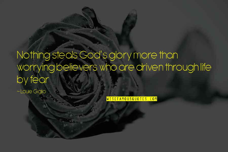 Chal Oye Quotes By Louie Giglio: Nothing steals God's glory more than worrying believers