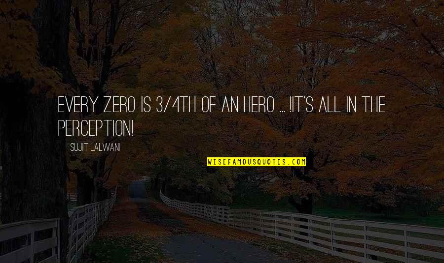 Chal Oye Quotes By Sujit Lalwani: Every ZERO Is 3/4th Of an HERO ...