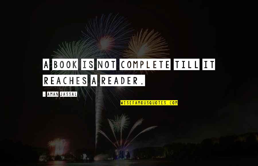 Chala Quotes By Aman Jassal: A book is not complete till it reaches