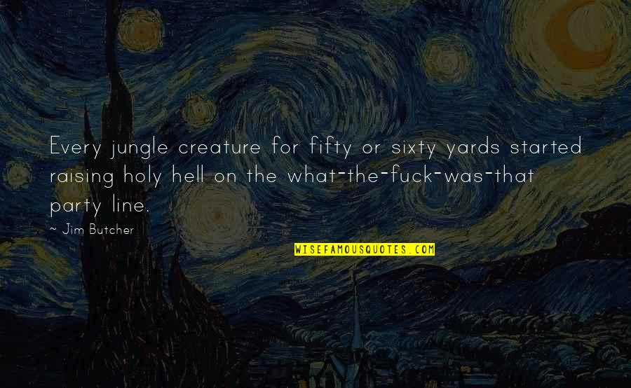 Chala Quotes By Jim Butcher: Every jungle creature for fifty or sixty yards