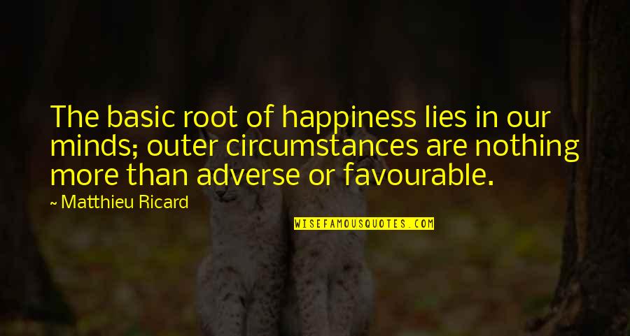 Chala Quotes By Matthieu Ricard: The basic root of happiness lies in our