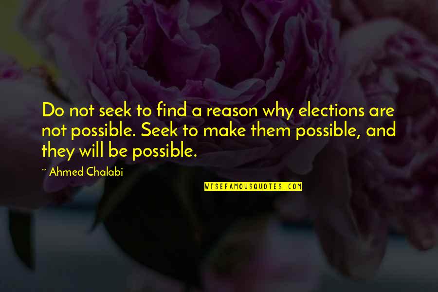 Chalabi's Quotes By Ahmed Chalabi: Do not seek to find a reason why