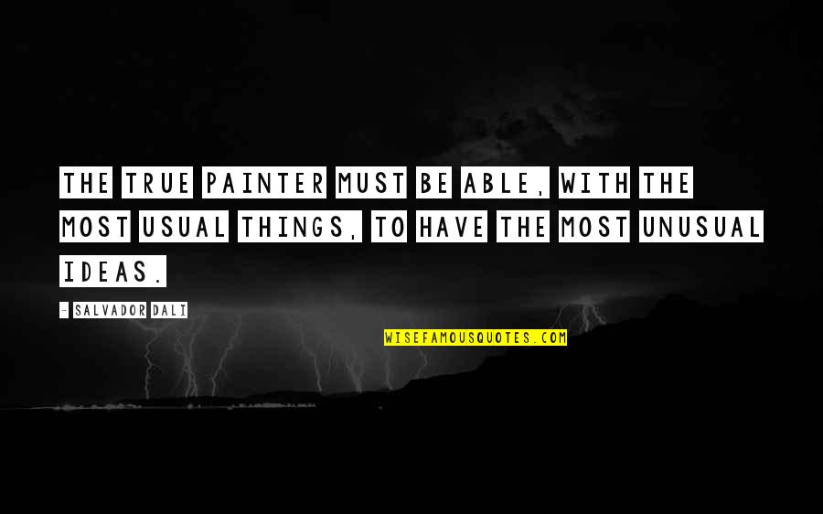 Chalada Quotes By Salvador Dali: The true painter must be able, with the