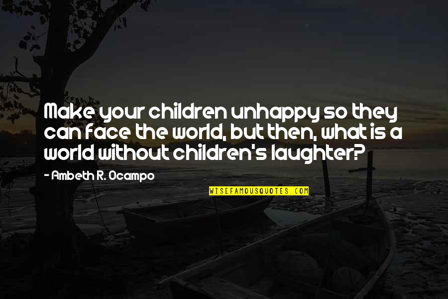 Chalais Chateau Quotes By Ambeth R. Ocampo: Make your children unhappy so they can face