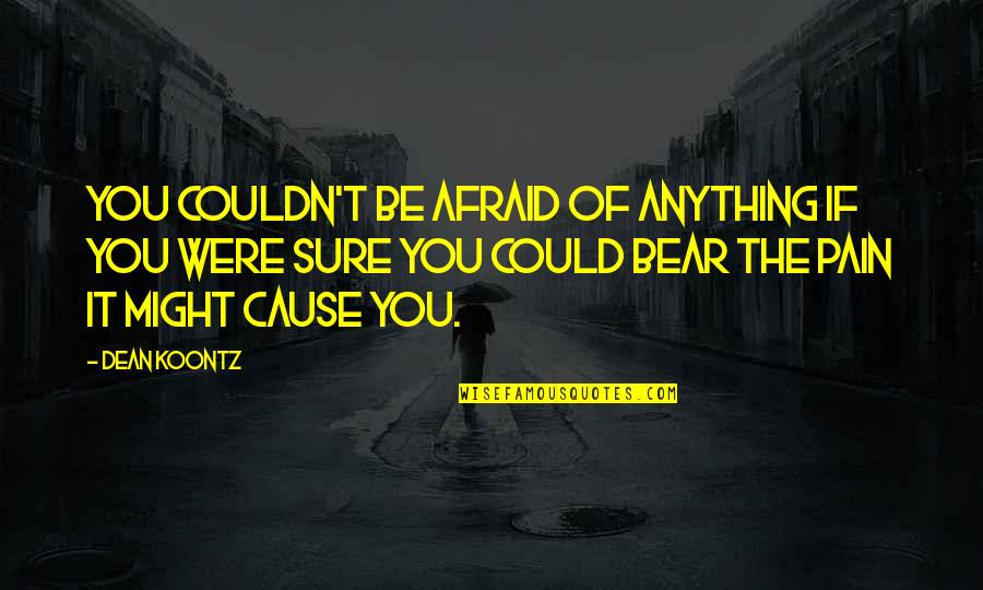 Chalak Aurat Quotes By Dean Koontz: You couldn't be afraid of anything if you