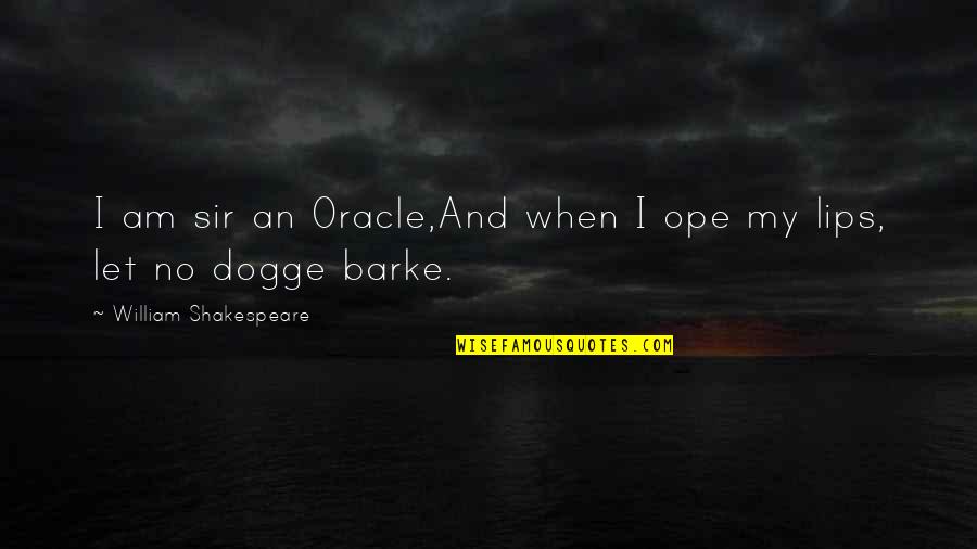 Chalam Quotes By William Shakespeare: I am sir an Oracle,And when I ope