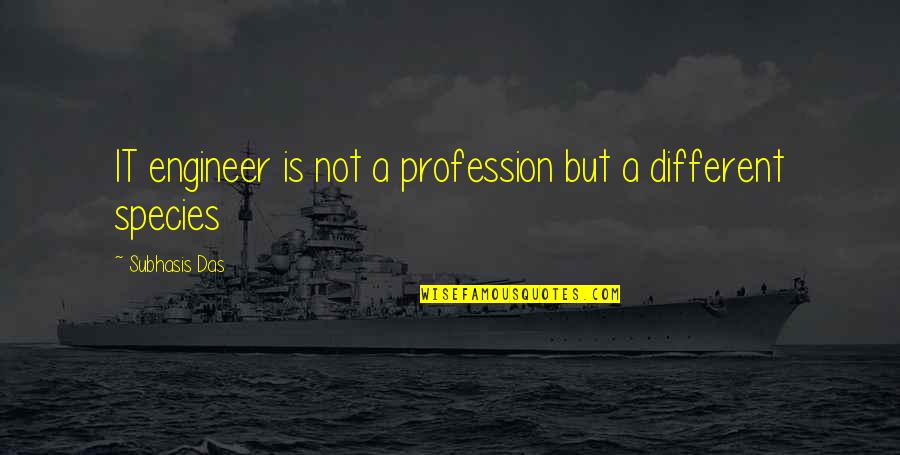 Chalantly Quotes By Subhasis Das: IT engineer is not a profession but a