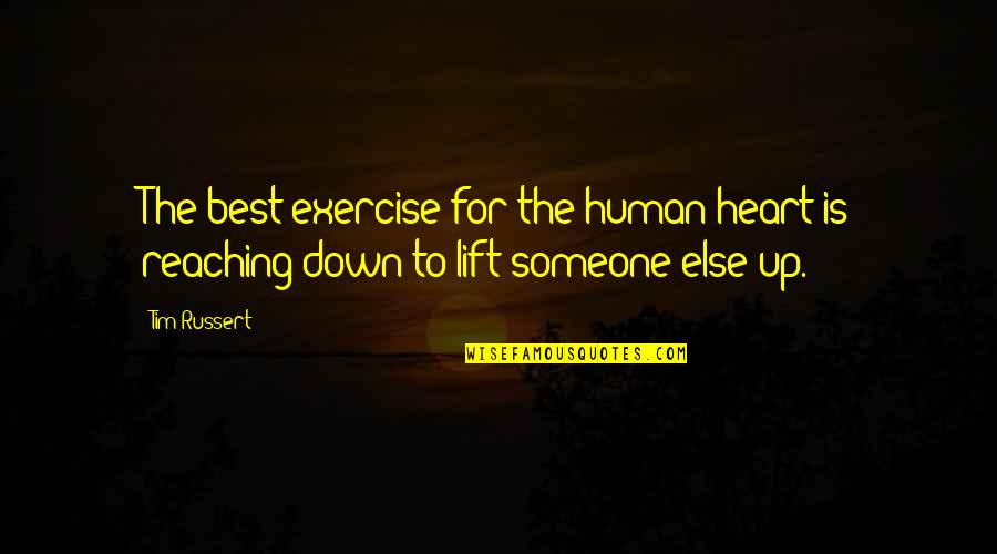 Chalantly Quotes By Tim Russert: The best exercise for the human heart is