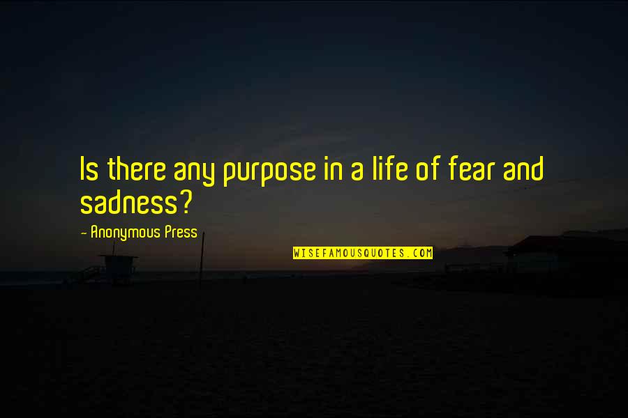 Chalara Quotes By Anonymous Press: Is there any purpose in a life of