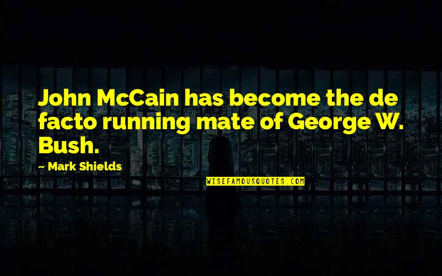 Chalara Quotes By Mark Shields: John McCain has become the de facto running