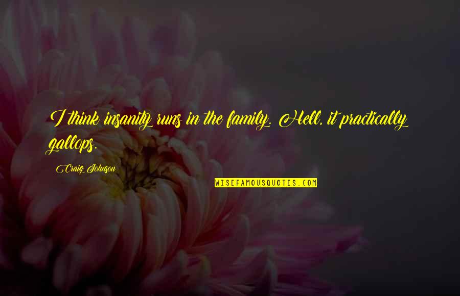 Chalasani Prasad Quotes By Craig Johnson: I think insanity runs in the family. Hell,