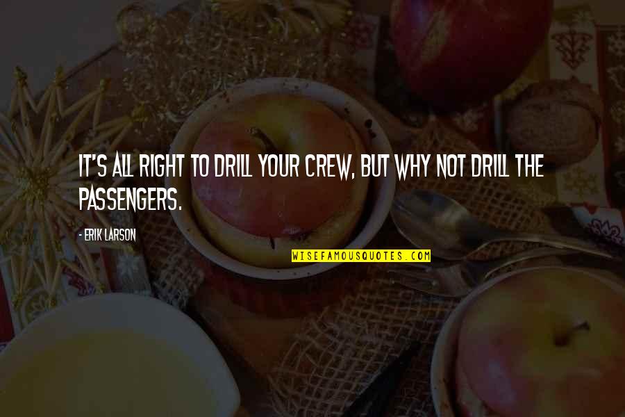Chalasani Prasad Quotes By Erik Larson: It's all right to drill your crew, but