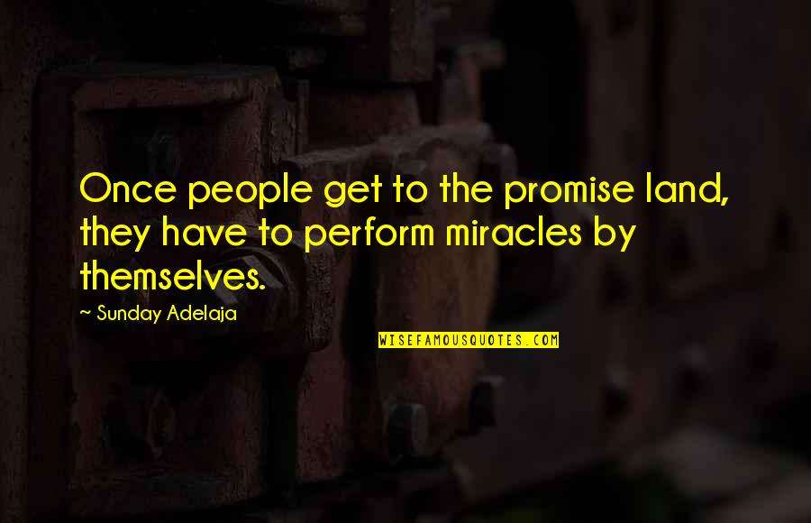 Chalasani Prasad Quotes By Sunday Adelaja: Once people get to the promise land, they