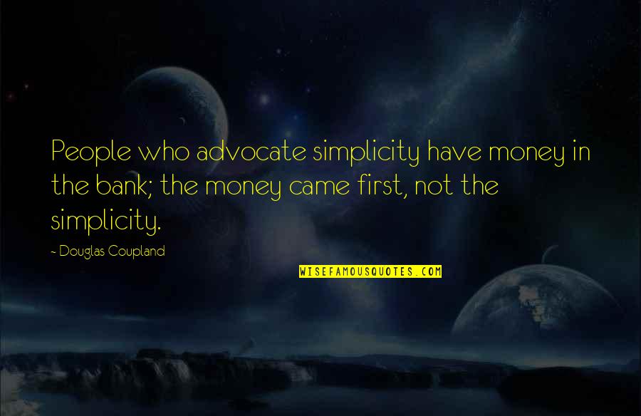 Chalasani Venkateswara Quotes By Douglas Coupland: People who advocate simplicity have money in the Chalasani Venkateswara Quotes By Douglas Coupland: People who advocate simplicity have money in the