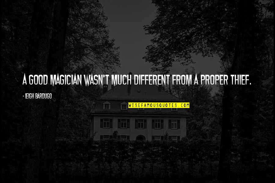 Chalayan Pants Quotes By Leigh Bardugo: A good magician wasn't much different from a Chalayan Pants Quotes By Leigh Bardugo: A good magician wasn't much different from a